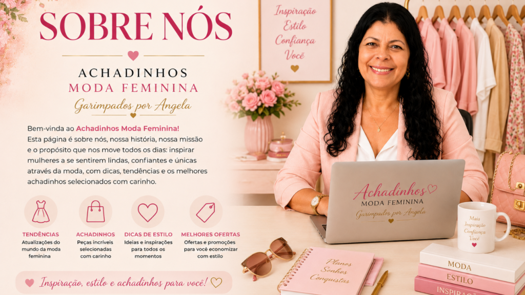 Sobre Nós Achadinhos Moda Feminina com Angela apresentando a história, missão e inspiração do blog de moda feminina